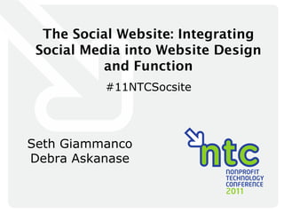 The Social Website: Integrating Social Media into Website Design and Function #11NTCSocsite Seth Giammanco Debra Askanase 
