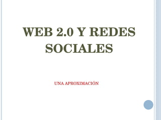 WEB 2.0 Y REDES SOCIALES UNA APROXIMACIÓN 