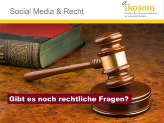Social Media & Recht




Gibt es noch rechtliche Fragen?
 
