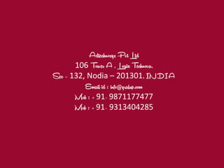 Adtechnosys Pvt Ltd
106 Tower A , Logix Technova,
Sec – 132, Nodia – 201301, INDIA
Email id : info@yralup.com
Mob : + 91- 9871177477
Mob : + 91- 9313404285
 