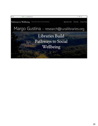 Margo Gustina – research@rurallibraries.org
Please visit our project site, email me, interact on this topic, and, if you feel compelled, call shenanigans on the whole package. I
think we only get nearest the truth when we have the most perspectives. And how we practice so that our practice does the most
good is a truth I am very interested in getting to.
28
 