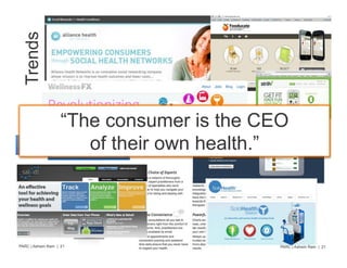 Trends




                    “The consumer is the CEO
                       of their own health.”




PARC | Ashwin Ram | 21                     PARC | Ashwin Ram | 21
 