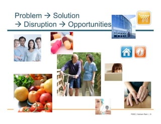 Problem " Solution
" Disruption " Opportunities




                               PARC | Ashwin Ram | 9
 