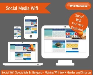 Social Media Wifi
Social Wifi Specialists In Bulgaria - Making Wifi Work Harder and Smarter
Social
Wifi
For Your
Business
Wifi Marketing
 