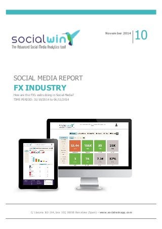 SOCIAL MEDIA REPORT
FX INDUSTRY
How are the FX’s webs doing in Social Media?
TIME PERIOD: 31/10/2014 to 06/11/2014
November 2014
10
C/ Llacuna 162-164, box 102, 08018 Barcelona (Spain) - www.socialwinapp.com
 