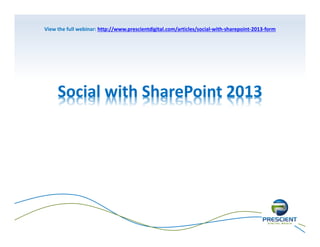 View the full webinar: http://www.prescientdigital.com/articles/social‐with‐sharepoint‐2013‐form

Social with SharePoint 2013

 