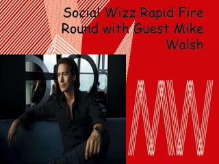 Social Wizz Rapid Fire Round with Guest Mike Walsh 