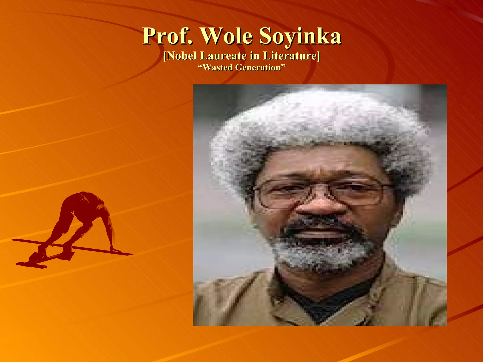 Prof. Wole Soyinka [Nobel Laureate in Literature] “Wasted Generation” 