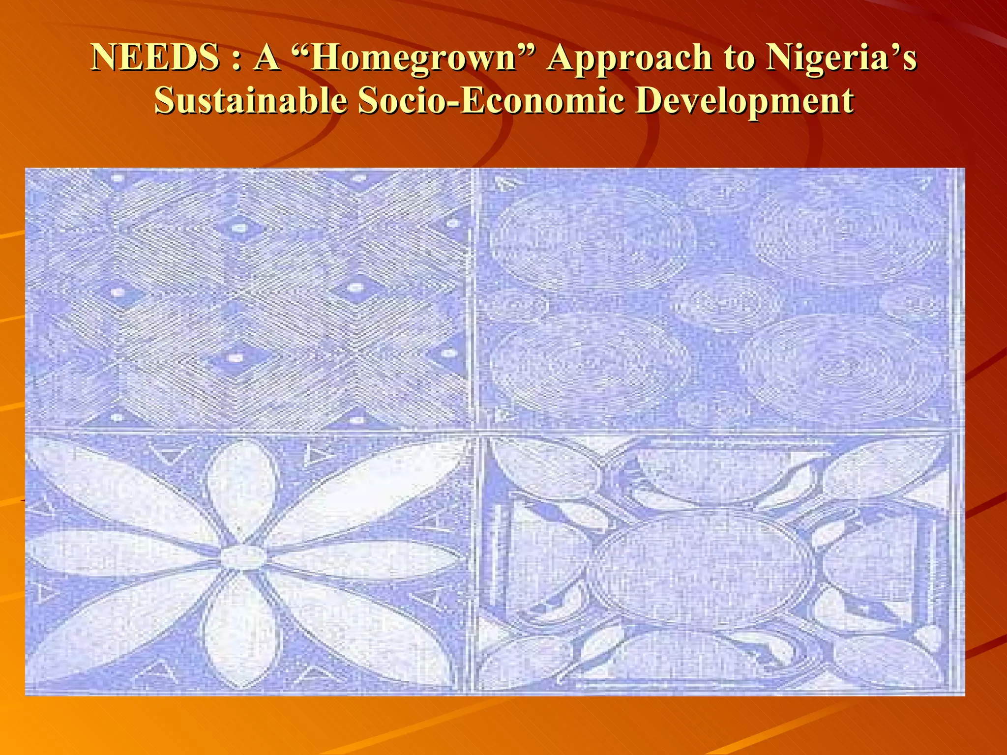 NEEDS : A “Homegrown” Approach to Nigeria’s Sustainable Socio-Economic Development 