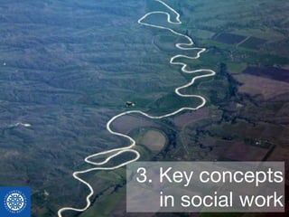 3. Key concepts
in social work
 