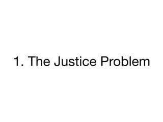 1. The Justice Problem
 