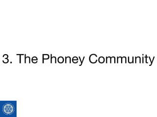 3. The Phoney Community
 