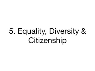 5. Equality, Diversity &
Citizenship
 