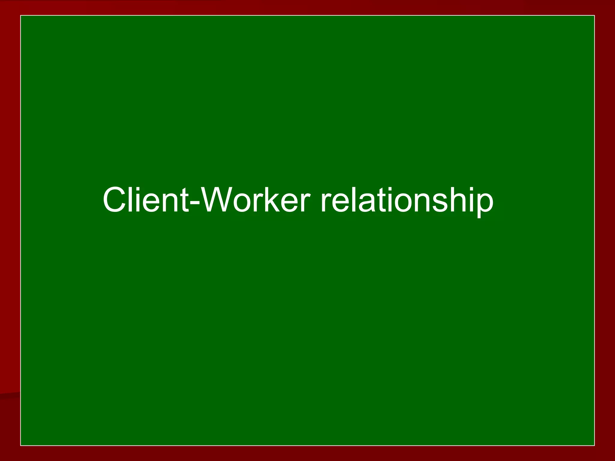  
 
Client-Worker relationship
 