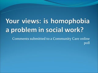 Comments submitted to a Community Care online
                                         poll
 