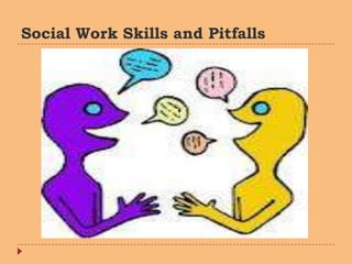 Social Work Skills and Pitfalls
 