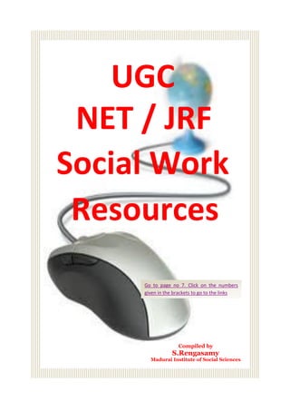 UGC
 NET / JRF
Social Work
 Resources


                 Compiled by
              S.Rengasamy
      Madurai Institute of Social Sciences

                                             1
 