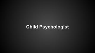 Child Psychologist

 