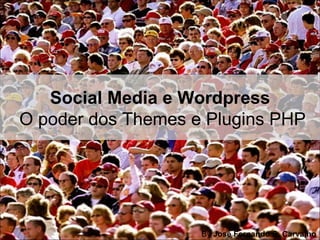 Social Media e Wordpress  O poder dos Themes e Plugins PHP By  José Fernando S. Carvalho 