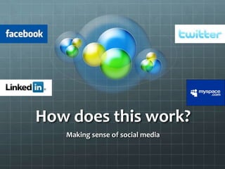 How does this work? Making sense of social media 