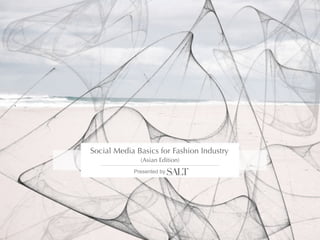 Social Media Basics for Fashion Industry
              (Asian Edition)
            Presented by
 