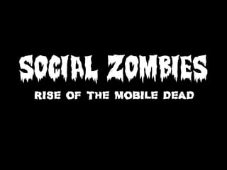 SOCIAL ZOMBIES
 