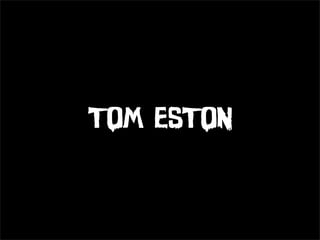 TOM ESTON
 