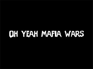 Oh Yeah Mafia Wars
 