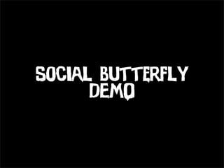 Social Butterfly
      DEMO
 