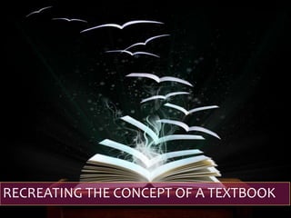 RECREATING THE CONCEPT OF A TEXTBOOK
 