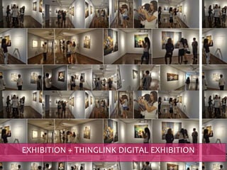 EXHIBITION + THINGLINK DIGITAL EXHIBITION
 