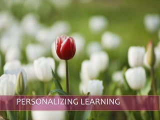 PERSONALIZING LEARNING
 