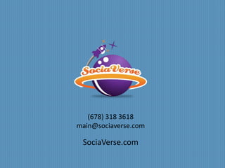 (678) 318 3618 
main@sociaverse.com 
SociaVerse.com 
 