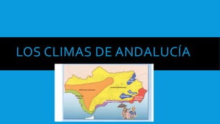 LOS CLIMAS DE ANDALUCÍA
 