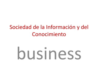 Sociedad de la Información y del Conocimiento business 