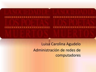 Luisa Carolina Agudelo
Administración de redes de
            computadores
 
