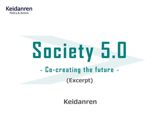 Keidanren
- Co-creating the future -
(Excerpt)
Society 5.0
 