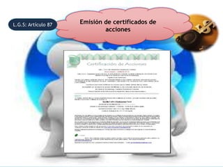 L.G.S: Artículo 87   Emisión de certificados de
                             acciones
 
