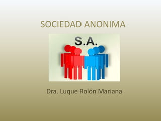 SOCIEDAD ANONIMA
Dra. Luque Rolón Mariana
 