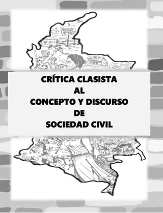 1
CRÍTICA CLASISTA
AL
CONCEPTO Y DISCURSO
DE
SOCIEDAD CIVIL
 