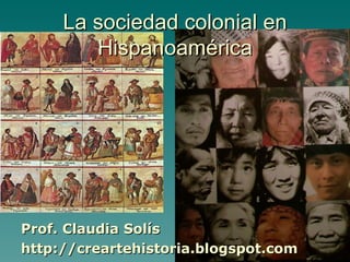 La sociedad colonial en Hispanoamérica ,[object Object],[object Object]