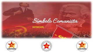 Símbolo Comunista
DEFINICION
 