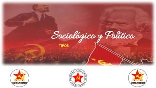 Sociológico y Político
TIPOS
 