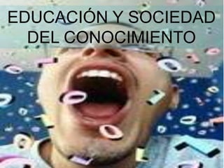 EDUCACIÓN Y SOCIEDAD
  DEL CONOCIMIENTO
 