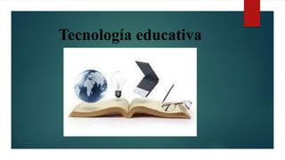 Tecnología educativa
 