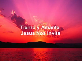Tierno y Amante  Jesus Nos Invita 