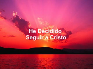 He Decidido  Seguir a Cristo 