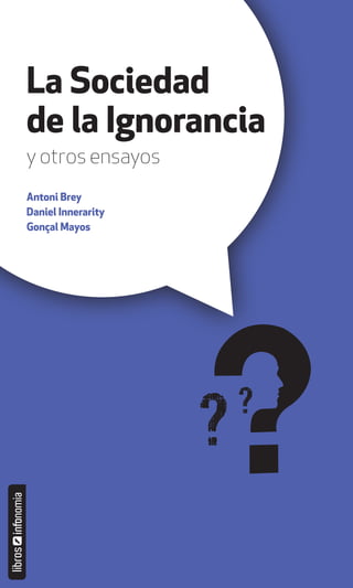 1 / kNewton
y otros ensayos
Antoni Brey
Daniel Innerarity
Gonçal Mayos
La Sociedad
de la Ignorancia
 