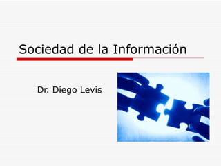Sociedad de la Información Dr. Diego Levis 