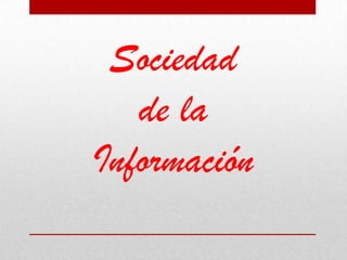 Sociedad
   de la
Información
 